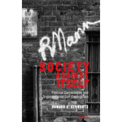 Society Against Itself: Political Correctness and Organizational Self-Destruction