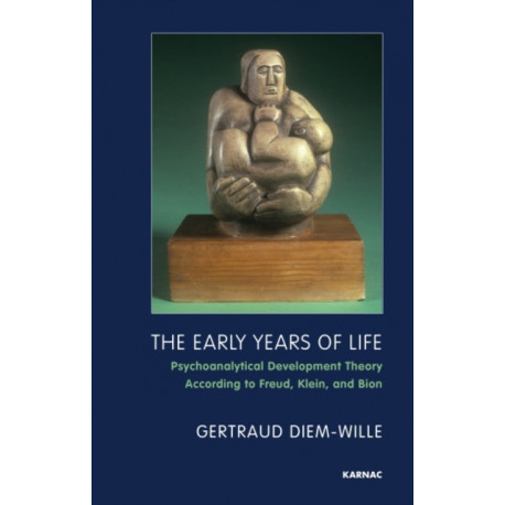 The Early Years of Life: Psychoanalytical Development Theory According to Freud, Klein, and Bion