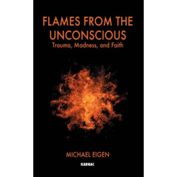 Flames from the Unconscious: Trauma, Madness, and Faith