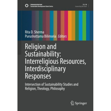 Religion and Sustainability: Interreligious Resources, Interdisciplinary Responses: Intersection of Sustainability Studies and Religion, Theology, Philosophy