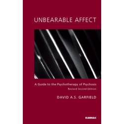 Unbearable Affect: A Guide to the Psychotherapy of Psychosis
