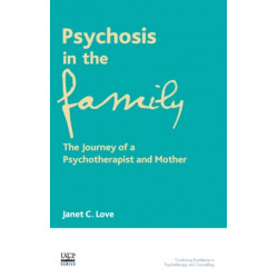 Psychosis in the Family: The Journey of a Transpersonal Psychotherapist and Mother