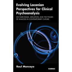 Evolving Lacanian Perspectives for Clinical Psychoanalysis: On Narcissism, Sexuation, and the Phases of Analysis in Contemporary Culture