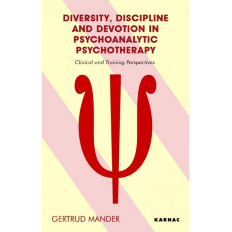 Diversity, Discipline and Devotion in Psychoanalytic Psychotherapy: Clinical and Training Perspectives