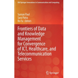 Frontiers of Data and Knowledge Management for Convergence of ICT, Healthcare, and Telecommunication Services