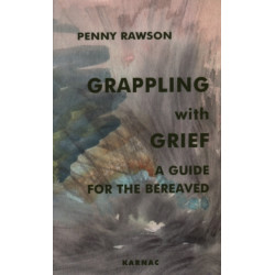 Grappling with Grief: A Guide for the Bereaved