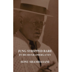 Jung Stripped Bare: By His Biographers, Even