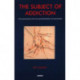 The Subject of Addiction: Psychoanalysis and The Administration of Enjoyment