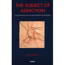 The Subject of Addiction: Psychoanalysis and The Administration of Enjoyment