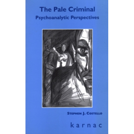 The Pale Criminal: Psychoanalytic Perspectives