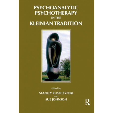 Psychoanalytic Psychotherapy in the Kleinian Tradition