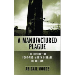 A A MANUFACTURED PLAGUE: The History of Foot-and-mouth Disease in Britain