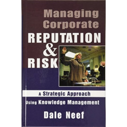 Managing Corporate Reputation and Risk: Developing a Strategic Approach to Corporate Integrity Using Knowledge Management