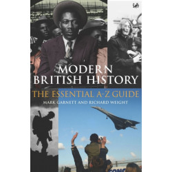 Modern British History: The Essential A-Z Guide
