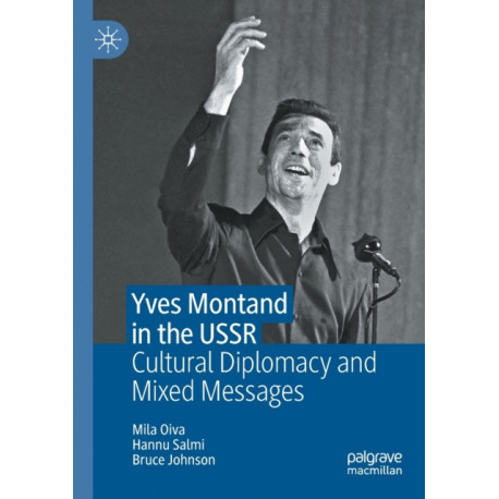 Yves Montand in the USSR: Cultural Diplomacy and Mixed Messages