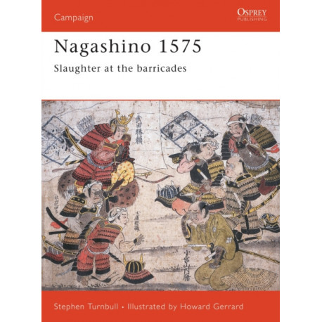 Nagashino 1575: Slaughter at the barricades