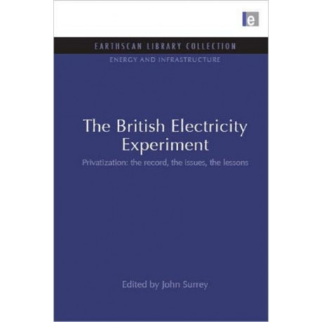 The British Electricity Experiment: Privatization: the record, the issues, the lessons