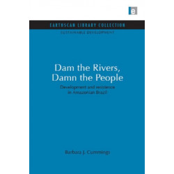 Dam the Rivers, Damn the People: Development and resistence in Amazonian Brazil