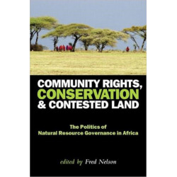 Community Rights, Conservation and Contested Land: The Politics of Natural Resource Governance in Africa