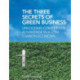 The Three Secrets of Green Business: Unlocking Competitive Advantage in a Low Carbon Economy