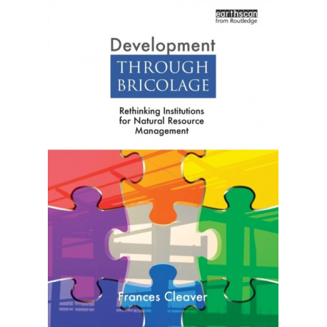 Development Through Bricolage: Rethinking Institutions for Natural Resource Management