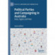 Political Parties and Campaigning in Australia: Data, Digital and Field