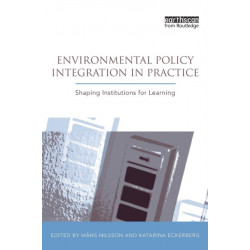 Environmental Policy Integration in Practice: Shaping Institutions for Learning