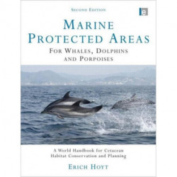 Marine Protected Areas for Whales, Dolphins and Porpoises: A World Handbook for Cetacean Habitat Conservation and Planning