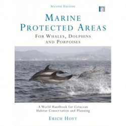 Marine Protected Areas for Whales, Dolphins and Porpoises: A World Handbook for Cetacean Habitat Conservation and Planning