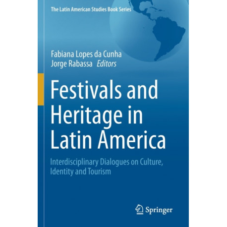 Festivals and Heritage in Latin America: Interdisciplinary Dialogues on Culture, Identity and Tourism