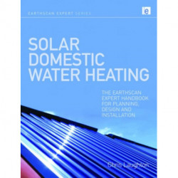 Solar Domestic Water Heating: The Earthscan Expert Handbook for Planning, Design and Installation