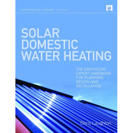 Solar Domestic Water Heating: The Earthscan Expert Handbook for Planning, Design and Installation