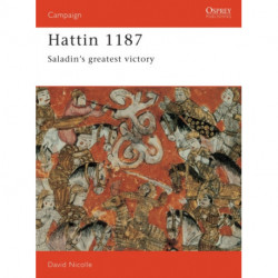 Hattin 1187: Saladin's greatest victory