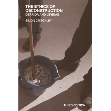 The Ethics of Deconstruction: Derrida and Levinas