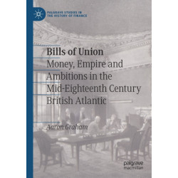 Bills of Union: Money, Empire and Ambitions in the Mid-Eighteenth Century British Atlantic