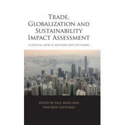 Trade, Globalization and Sustainability Impact Assessment: A Critical Look at Methods and Outcomes