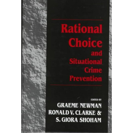 Rational Choice and Situational Crime Prevention: Theoretical Foundations