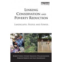 Linking Conservation and Poverty Reduction: Landscapes, People and Power
