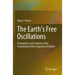 The Earth’s Free Oscillations: Formulation and Solution of the Fundamental Wave Equation of Nature