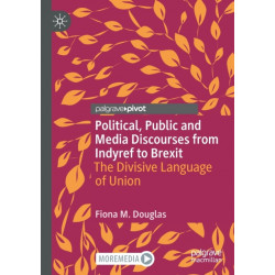 Political, Public and Media Discourses from Indyref to Brexit: The Divisive Language of Union