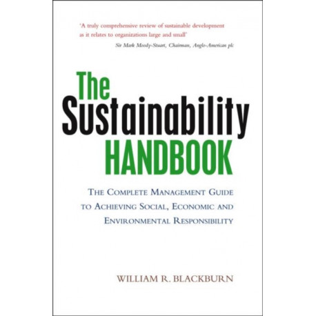The Sustainability Handbook: The Complete Management Guide to Achieving Social, Economic and Environmental Responsibility