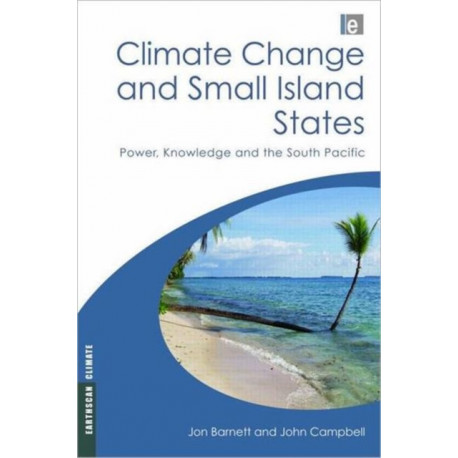 Climate Change and Small Island States: Power, Knowledge and the South Pacific