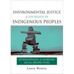 Environmental Justice and the Rights of Indigenous Peoples: International and Domestic Legal Perspectives