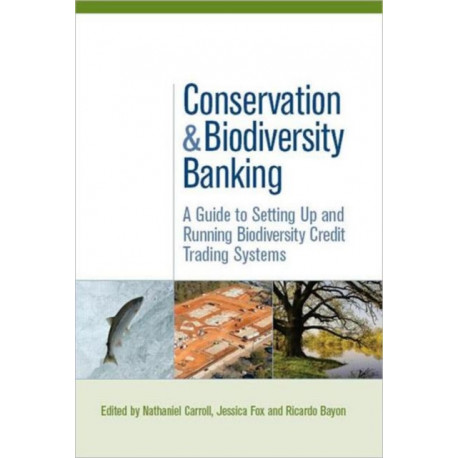 Conservation and Biodiversity Banking: A Guide to Setting Up and Running Biodiversity Credit Trading Systems