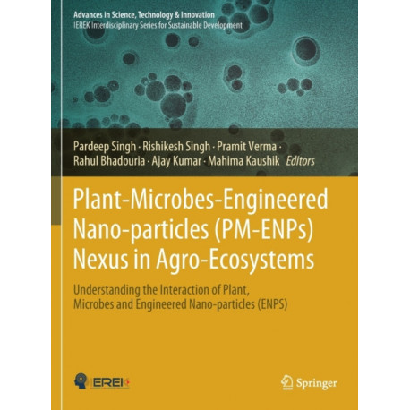 Plant-Microbes-Engineered Nano-particles (PM-ENPs) Nexus in Agro-Ecosystems: Understanding the Interaction of Plant, Microbes and Engineered Nano-particles (ENPS)