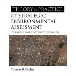 The Theory and Practice of Strategic Environmental Assessment: Towards a More Systematic Approach