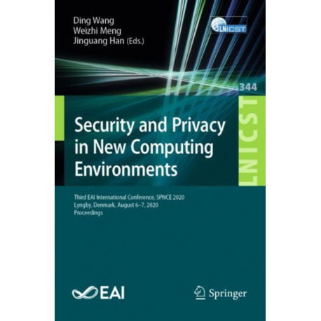 Security and Privacy in New Computing Environments: Third EAI International Conference, SPNCE 2020, Lyngby, Denmark, August 6-7, 2020, Proceedings