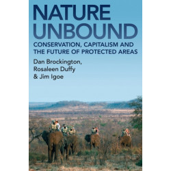 Nature Unbound: Conservation, Capitalism and the Future of Protected Areas