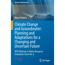 Climate Change and Groundwater: Planning and Adaptations for a Changing and Uncertain Future: WSP Methods in Water Resources Evaluation Series No. 6