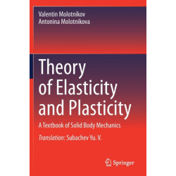 Theory of Elasticity and Plasticity: A Textbook of Solid Body Mechanics